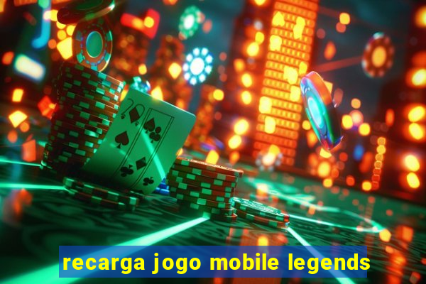 recarga jogo mobile legends